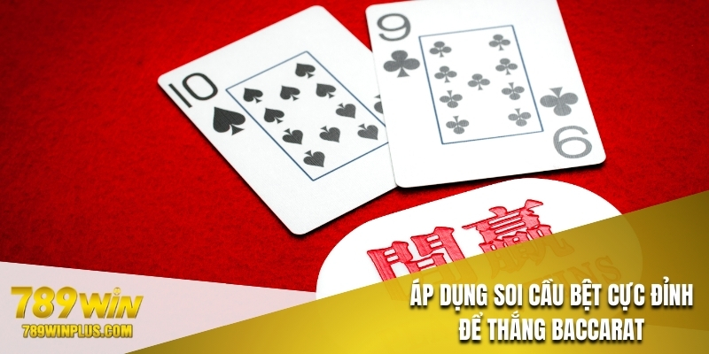 Áp dụng soi cầu bệt cực đỉnh để thắng Baccarat