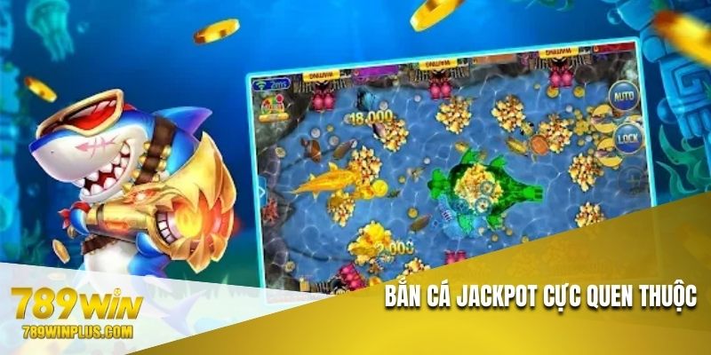 Bắn cá Jackpot cực quen thuộc