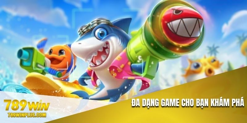 Đa dạng game cho bạn khám phá