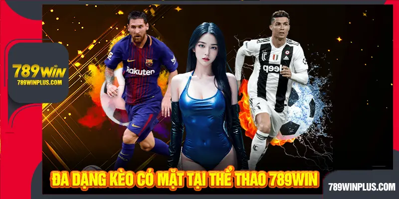 Đa dạng kèo có mặt tại thể thao 789WIN