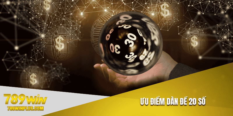 Ưu điểm dàn đề 20 số