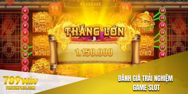 Đánh giá khách quan trải nghiệm game nổ hũ đổi thưởng tại 789Win