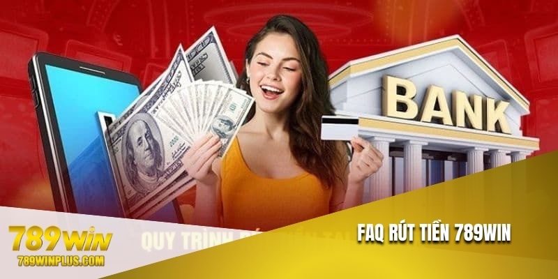 Giải đáp thắc mắc thường gặp liên quan đến rút tiền 789WIN
