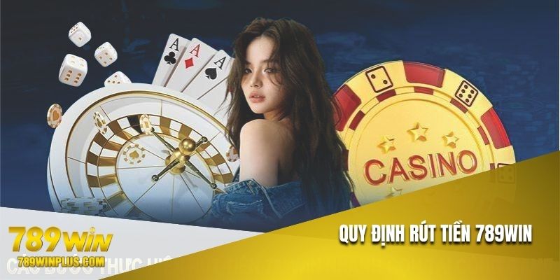 Quy tắc nên nắm vững khi rút tiền 789WIN