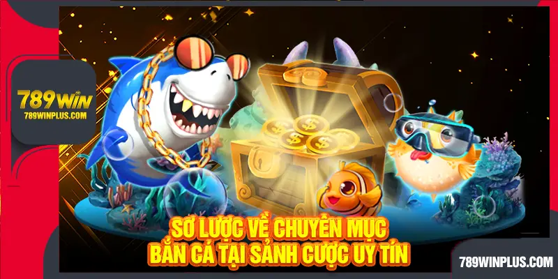 Sơ lược về chuyên mục bắn cá tại sảnh cược uy tín