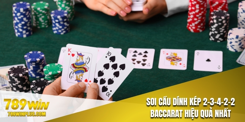 Soi cầu dính kép 2-3-4-2-2 Baccarat hiệu quả nhất