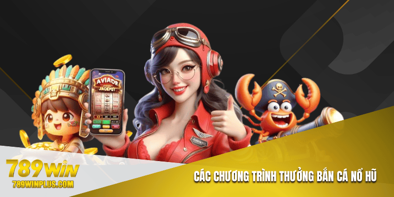 Các chương trình thưởng bắn cá nổ hũ