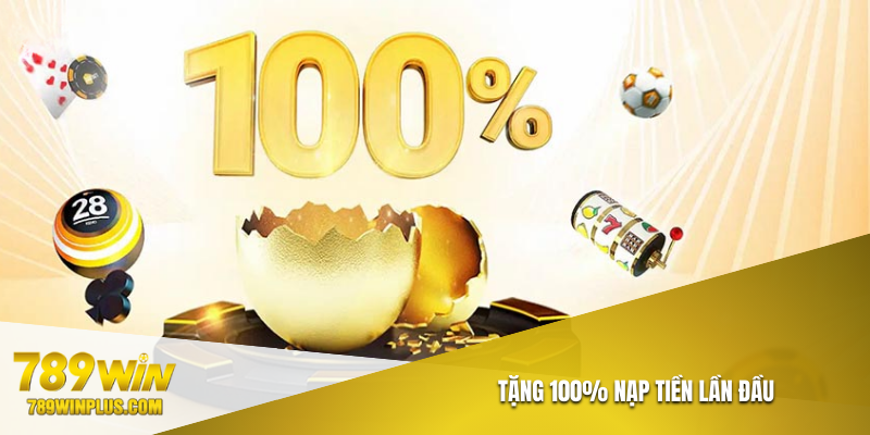 Tặng 100% thưởng nạp tiền lần đầu
