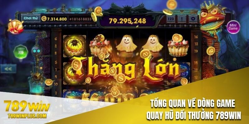 Những thông tin cơ bản tổng quát về game quay hũ đổi thưởng 789Win