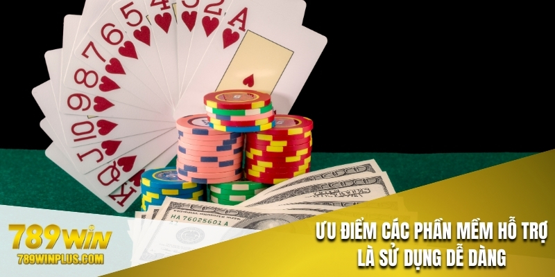 Ưu điểm các phần mềm hỗ trợ là sử dụng dễ dàng